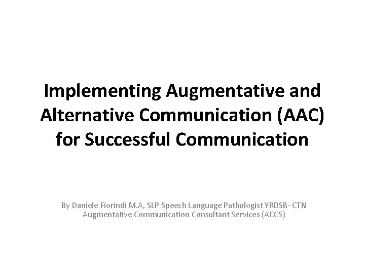 Implementing Augmentative and Alternative Communication (AAC) for Successful Communication By Daniele Fiorindi M. A,