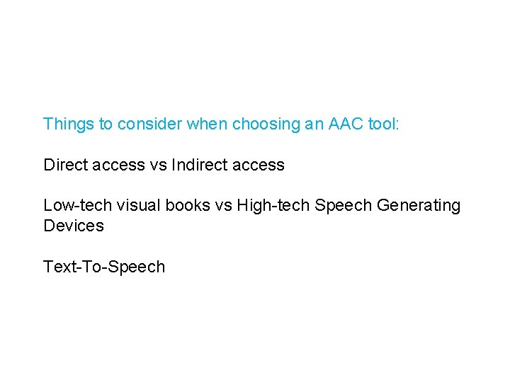 Things to consider when choosing an AAC tool: Direct access vs Indirect access Low-tech