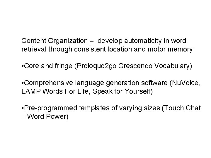 Content Organization – develop automaticity in word retrieval through consistent location and motor memory