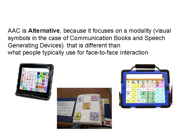 AAC is Alternative, because it focuses on a modality (visual symbols in the case