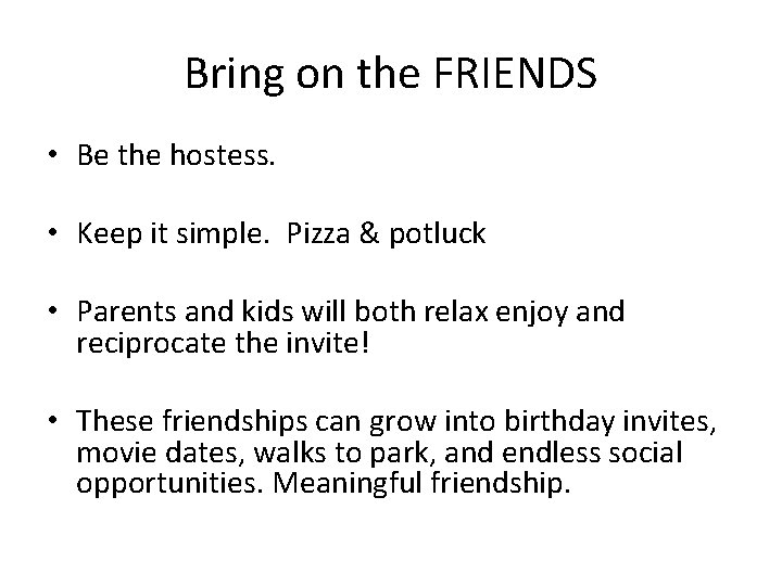 Bring on the FRIENDS • Be the hostess. • Keep it simple. Pizza &