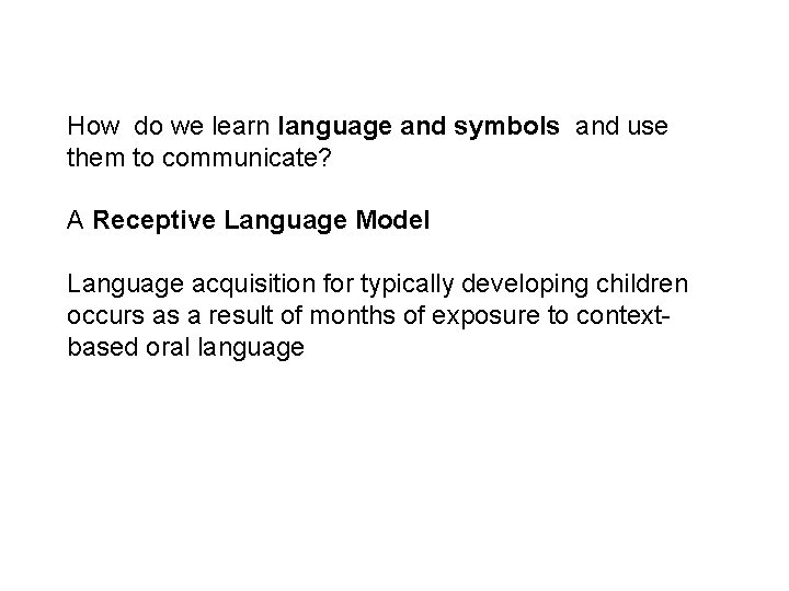 How do we learn language and symbols and use them to communicate? A Receptive