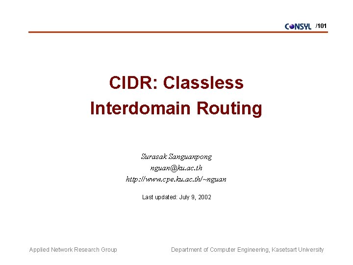 /101 CIDR: Classless Interdomain Routing Surasak Sanguanpong nguan@ku. ac. th http: //www. cpe. ku.