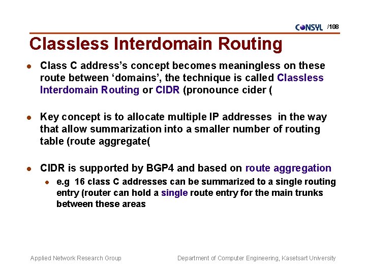 /108 Classless Interdomain Routing l Class C address’s concept becomes meaningless on these route