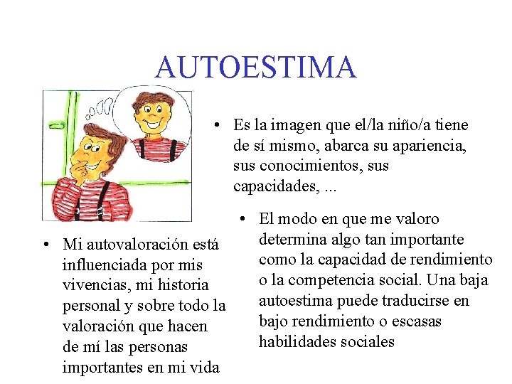 AUTOESTIMA • Es la imagen que el/la niño/a tiene de sí mismo, abarca su