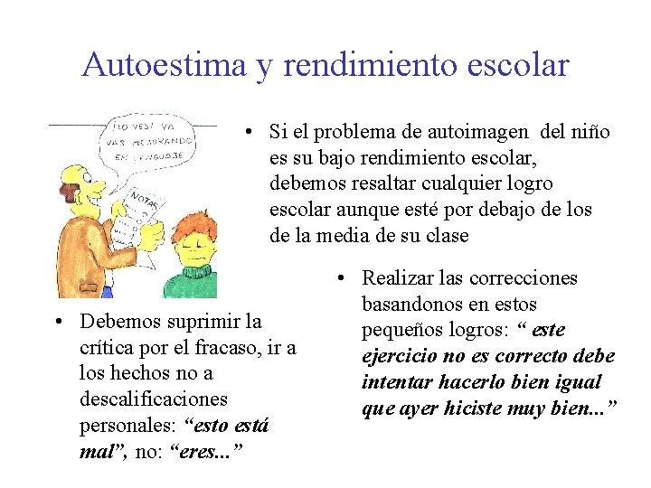 Autoestima y rendimiento escolar • Si el problema de autoimagen del niño es su Autoestima y rendimiento escolar • Si el problema de autoimagen del niño es su
