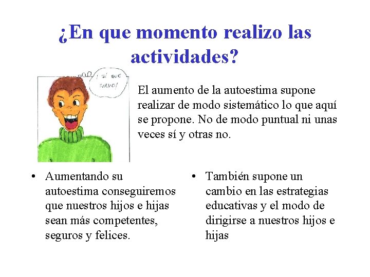 ¿En que momento realizo las actividades? • El aumento de la autoestima supone realizar