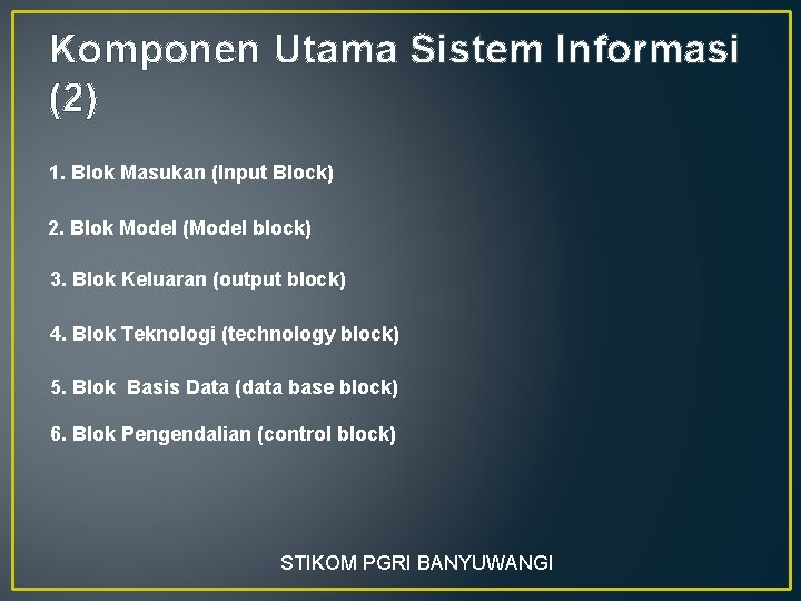 Komponen Utama Sistem Informasi (2) 1. Blok Masukan (Input Block) 2. Blok Model (Model