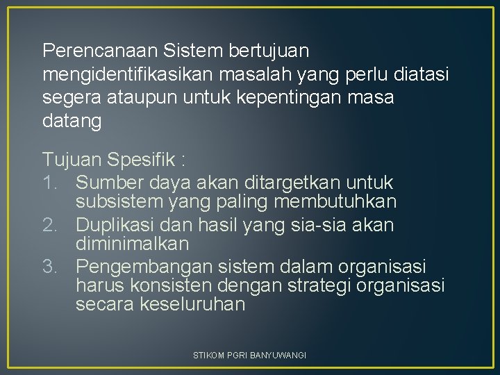 Perencanaan Sistem bertujuan mengidentifikasikan masalah yang perlu diatasi segera ataupun untuk kepentingan masa datang