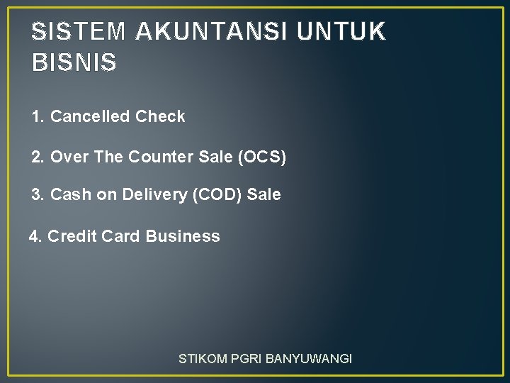 SISTEM AKUNTANSI UNTUK BISNIS 1. Cancelled Check 2. Over The Counter Sale (OCS) 3.
