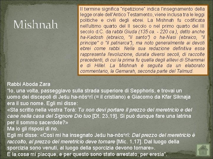 Mishnah Il termine significa “ripetizione” indica l’insegnamento della legge orale dell'Antico Testamento, viene inclusa