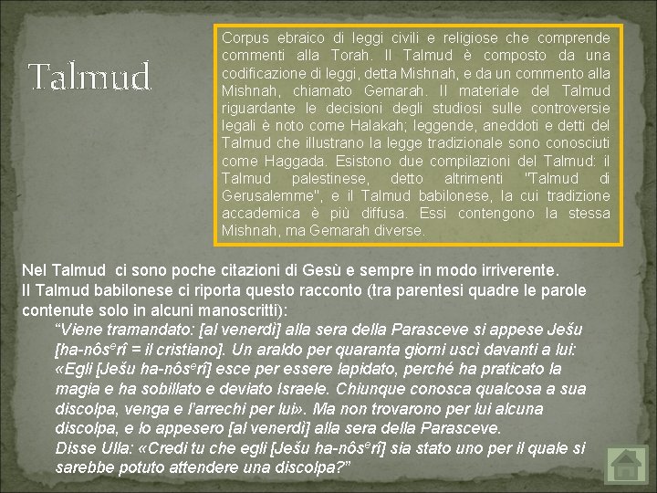 Talmud Corpus ebraico di leggi civili e religiose che comprende commenti alla Torah. Il