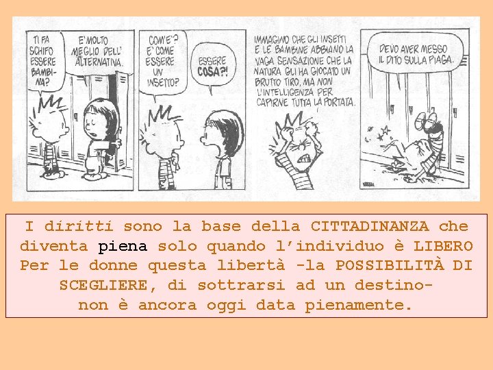 I diritti sono la base della CITTADINANZA che diventa piena solo quando l’individuo è