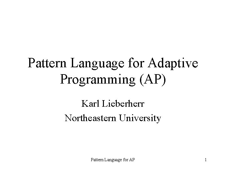Pattern Language for Adaptive Programming (AP) Karl Lieberherr Northeastern University Pattern Language for AP