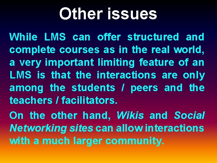 Other issues While LMS can offer structured and complete courses as in the real