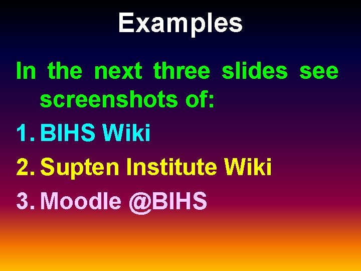 Examples In the next three slides see screenshots of: 1. BIHS Wiki 2. Supten