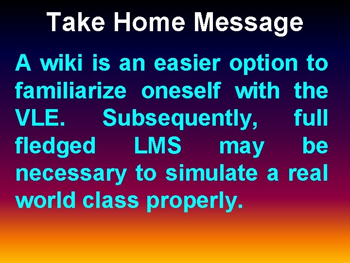 Take Home Message A wiki is an easier option to familiarize oneself with the