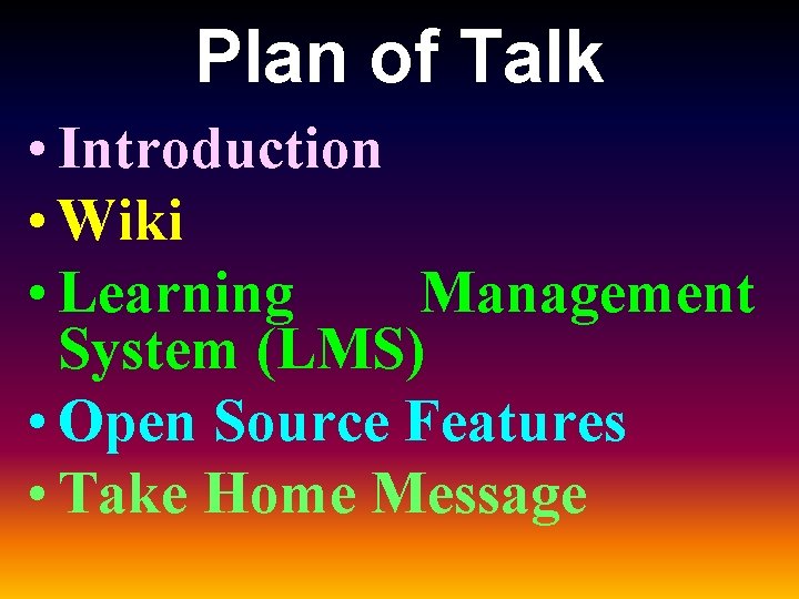 Plan of Talk • Introduction • Wiki • Learning Management System (LMS) • Open