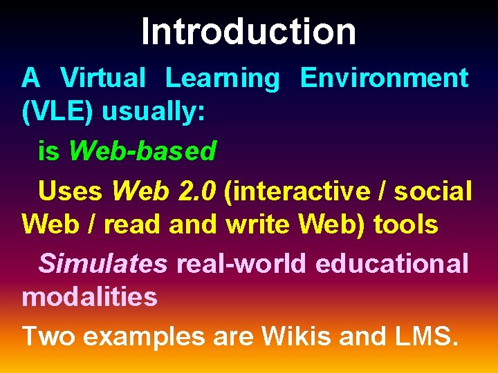 Introduction A Virtual Learning Environment (VLE) usually: is Web-based Uses Web 2. 0 (interactive