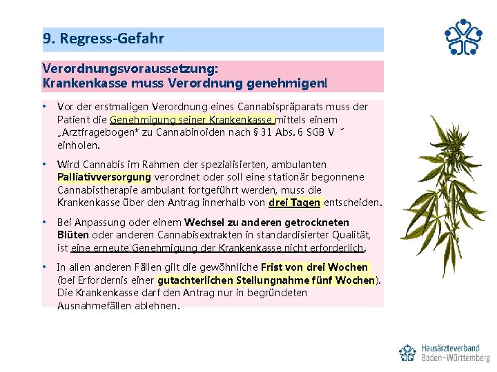 9. Regress-Gefahr Verordnungsvoraussetzung: Krankenkasse muss Verordnung genehmigen! • Vor der erstmaligen Verordnung eines Cannabispräparats