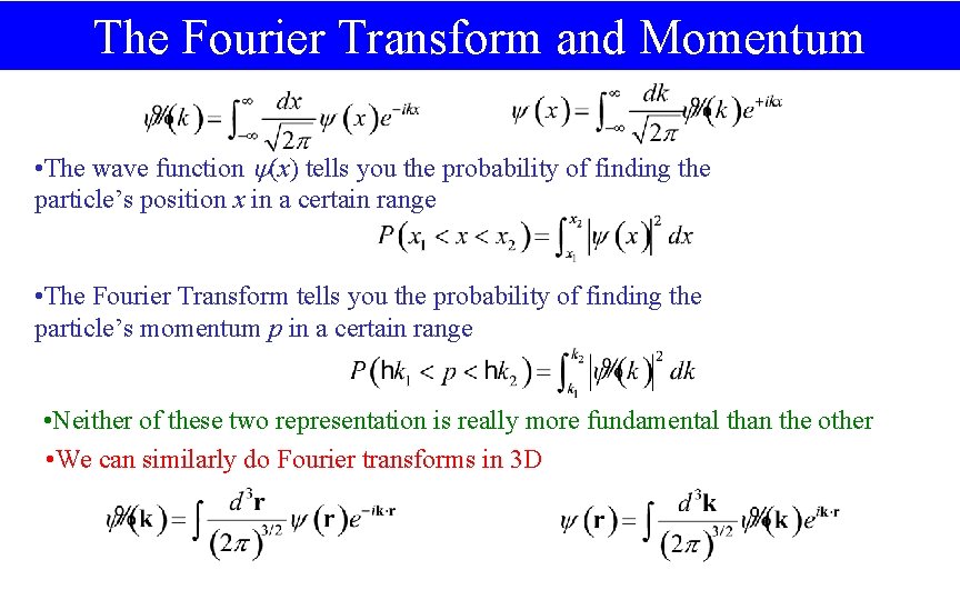 The Fourier Transform and Momentum • The wave function (x) tells you the probability