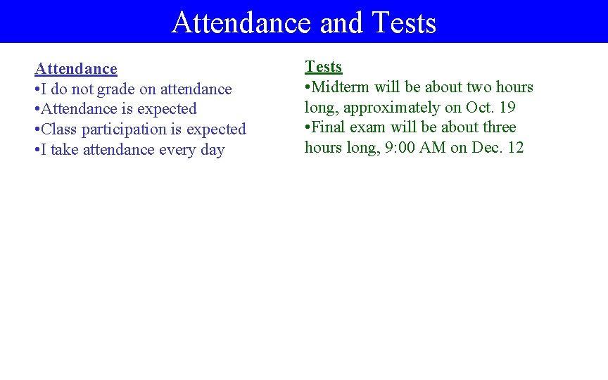 Attendance and Tests Attendance • I do not grade on attendance • Attendance is