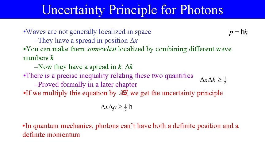 Uncertainty Principle for Photons • Waves are not generally localized in space –They have