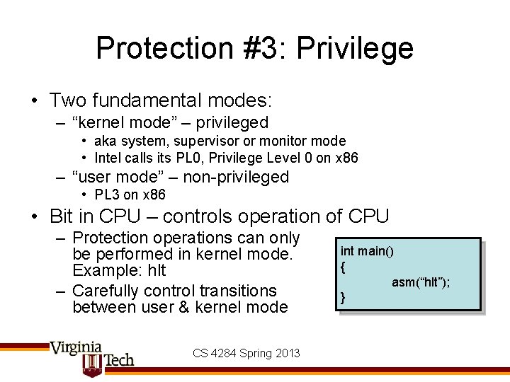 Protection #3: Privilege • Two fundamental modes: – “kernel mode” – privileged • aka