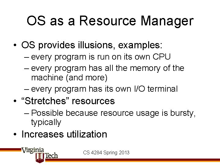 OS as a Resource Manager • OS provides illusions, examples: – every program is