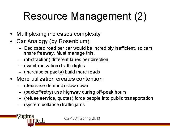 Resource Management (2) • Multiplexing increases complexity • Car Analogy (by Rosenblum): – Dedicated