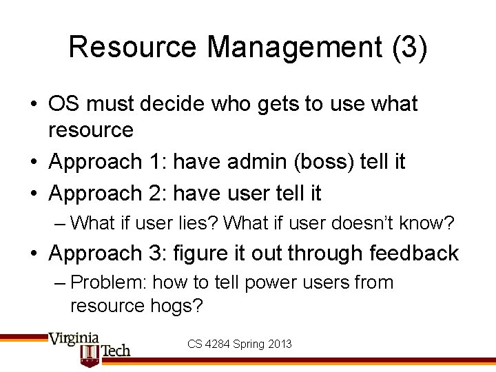 Resource Management (3) • OS must decide who gets to use what resource •