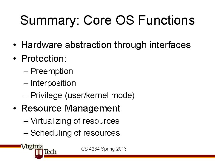 Summary: Core OS Functions • Hardware abstraction through interfaces • Protection: – Preemption –