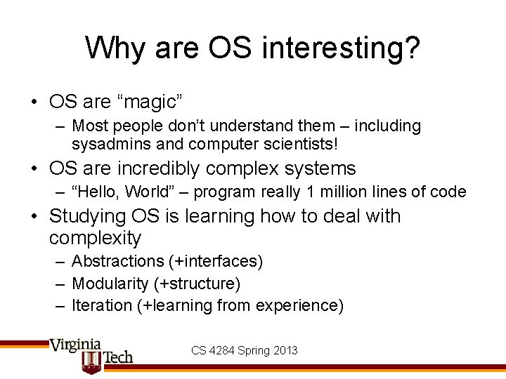 Why are OS interesting? • OS are “magic” – Most people don’t understand them