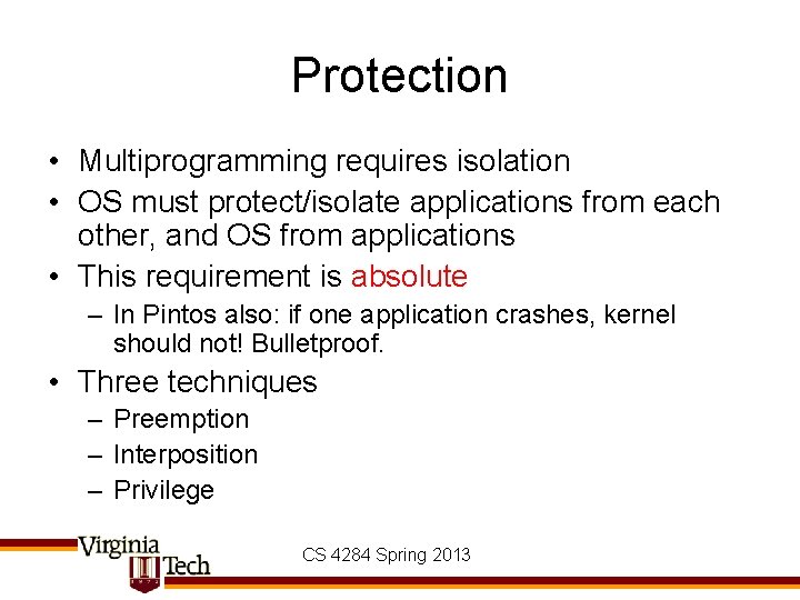 Protection • Multiprogramming requires isolation • OS must protect/isolate applications from each other, and