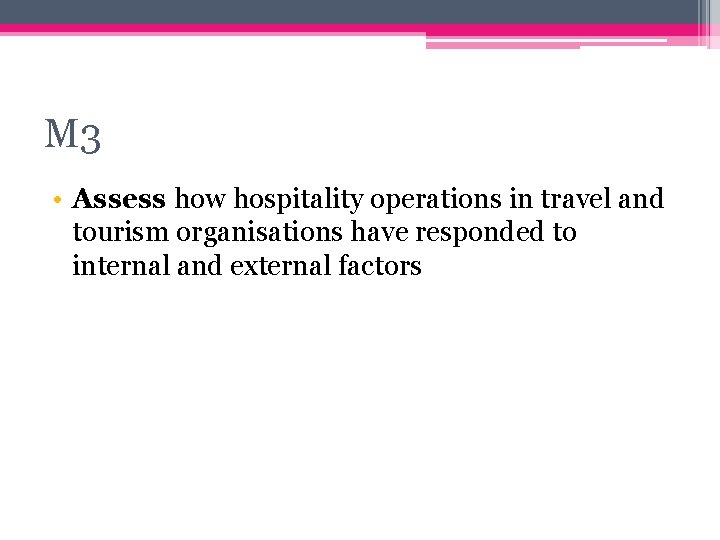M 3 • Assess how hospitality operations in travel and tourism organisations have responded M 3 • Assess how hospitality operations in travel and tourism organisations have responded