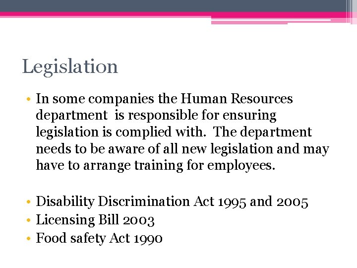 Legislation • In some companies the Human Resources department is responsible for ensuring legislation Legislation • In some companies the Human Resources department is responsible for ensuring legislation