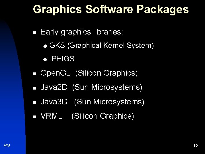 Graphics Software Packages n Early graphics libraries: u u RM GKS (Graphical Kernel System)