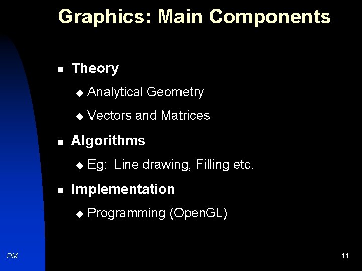 Graphics: Main Components n n Theory u Analytical Geometry u Vectors and Matrices Algorithms
