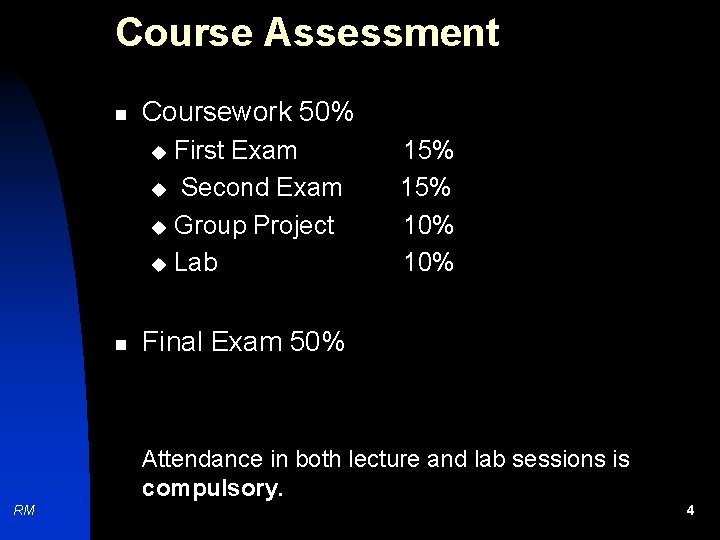 Course Assessment n Coursework 50% First Exam u Second Exam u Group Project u