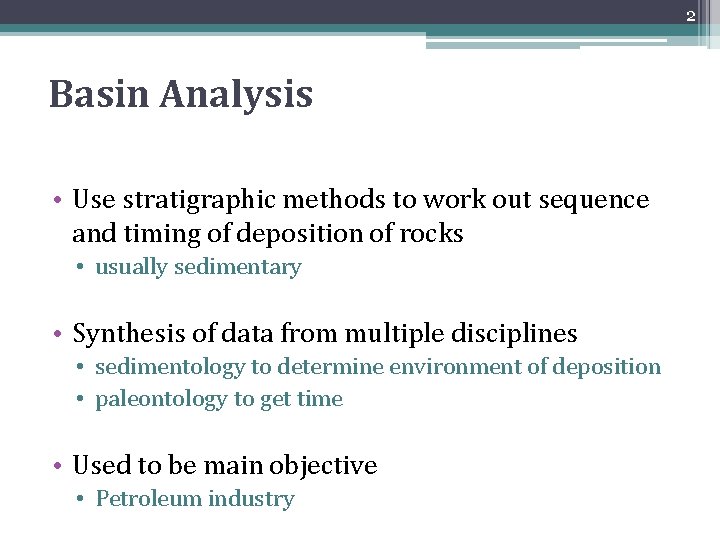 2 Basin Analysis • Use stratigraphic methods to work out sequence and timing of 2 Basin Analysis • Use stratigraphic methods to work out sequence and timing of