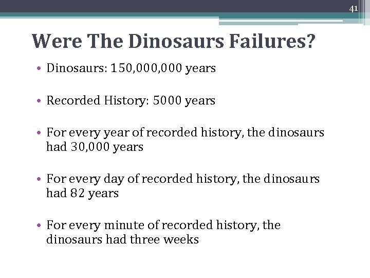 41 Were The Dinosaurs Failures? • Dinosaurs: 150, 000 years • Recorded History: 5000 41 Were The Dinosaurs Failures? • Dinosaurs: 150, 000 years • Recorded History: 5000