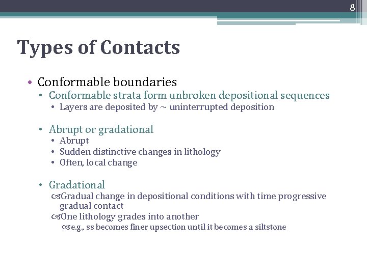 8 Types of Contacts • Conformable boundaries • Conformable strata form unbroken depositional sequences 8 Types of Contacts • Conformable boundaries • Conformable strata form unbroken depositional sequences