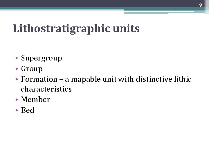 9 Lithostratigraphic units • Supergroup • Group • Formation – a mapable unit with 9 Lithostratigraphic units • Supergroup • Group • Formation – a mapable unit with