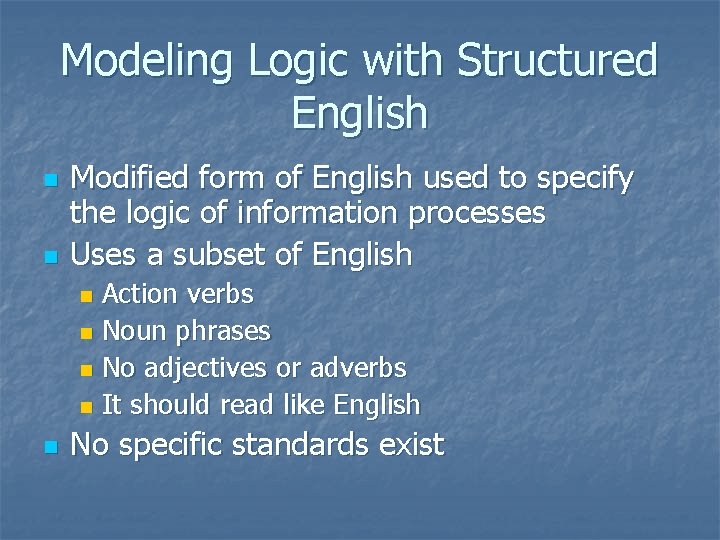 Modeling Logic with Structured English n n Modified form of English used to specify