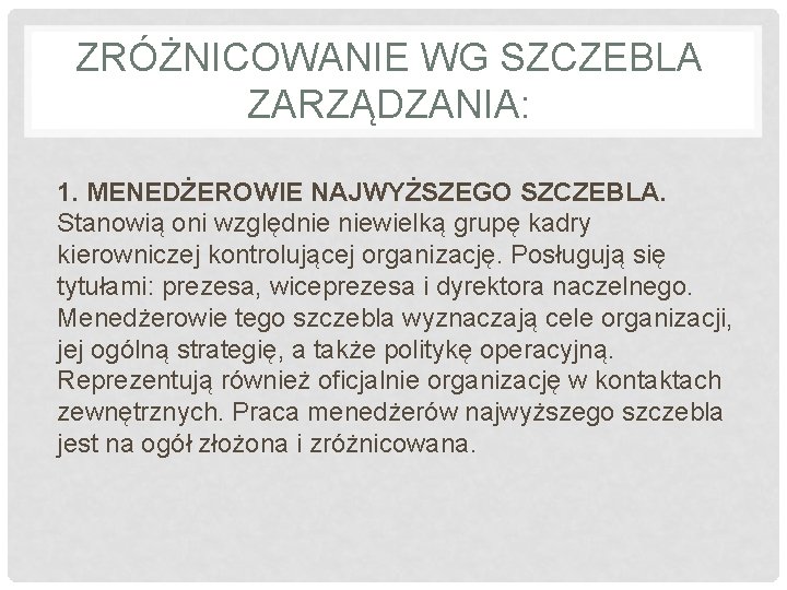 ZRÓŻNICOWANIE WG SZCZEBLA ZARZĄDZANIA: 1. MENEDŻEROWIE NAJWYŻSZEGO SZCZEBLA. Stanowią oni względnie niewielką grupę kadry