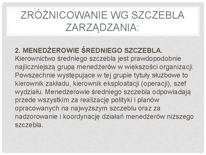 ZRÓŻNICOWANIE WG SZCZEBLA ZARZĄDZANIA: 2. MENEDŻEROWIE ŚREDNIEGO SZCZEBLA. Kierownictwo średniego szczebla jest prawdopodobnie najliczniejszą