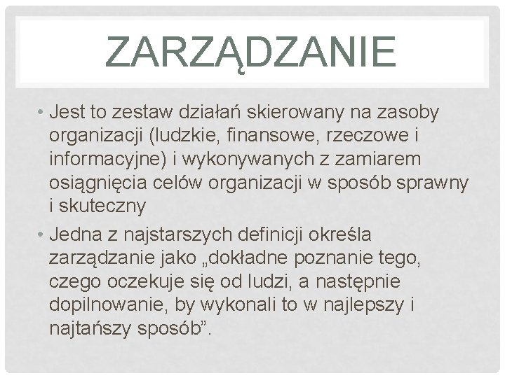 ZARZĄDZANIE • Jest to zestaw działań skierowany na zasoby organizacji (ludzkie, finansowe, rzeczowe i