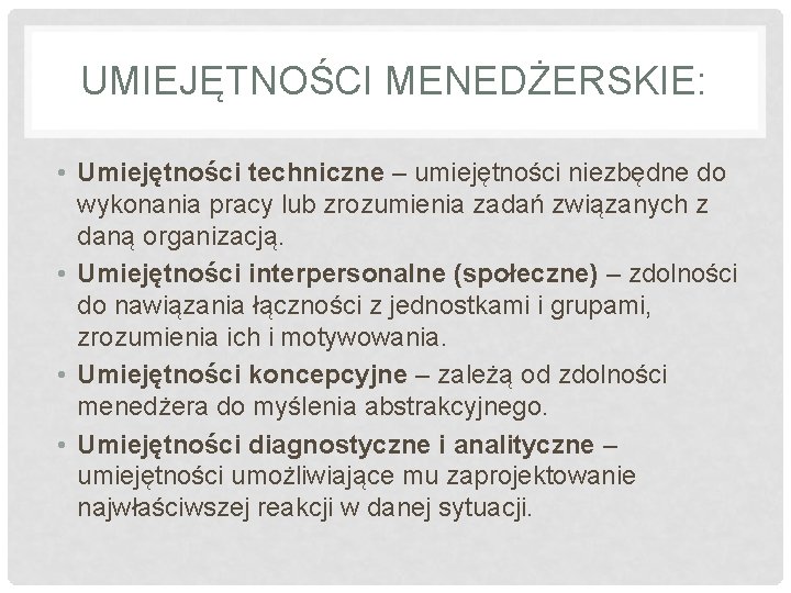 UMIEJĘTNOŚCI MENEDŻERSKIE: • Umiejętności techniczne – umiejętności niezbędne do wykonania pracy lub zrozumienia zadań