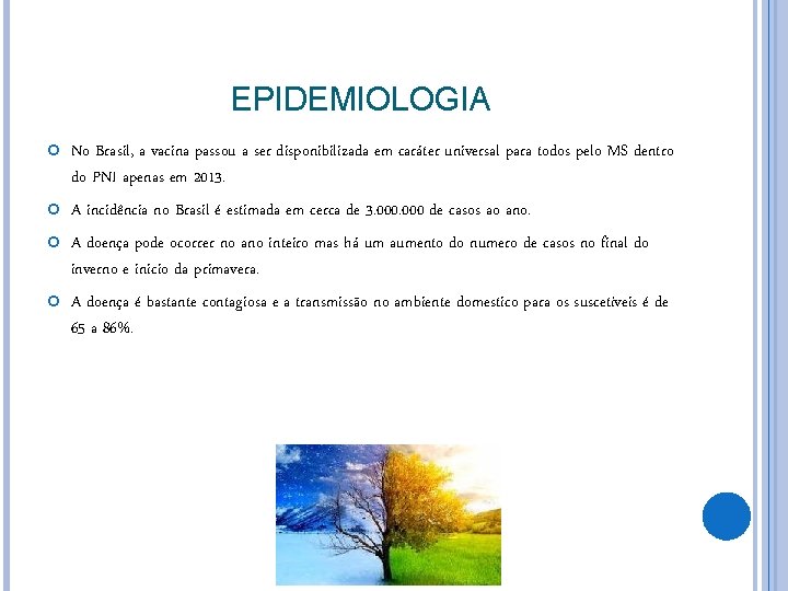 EPIDEMIOLOGIA No Brasil, a vacina passou a ser disponibilizada em caráter universal para todos