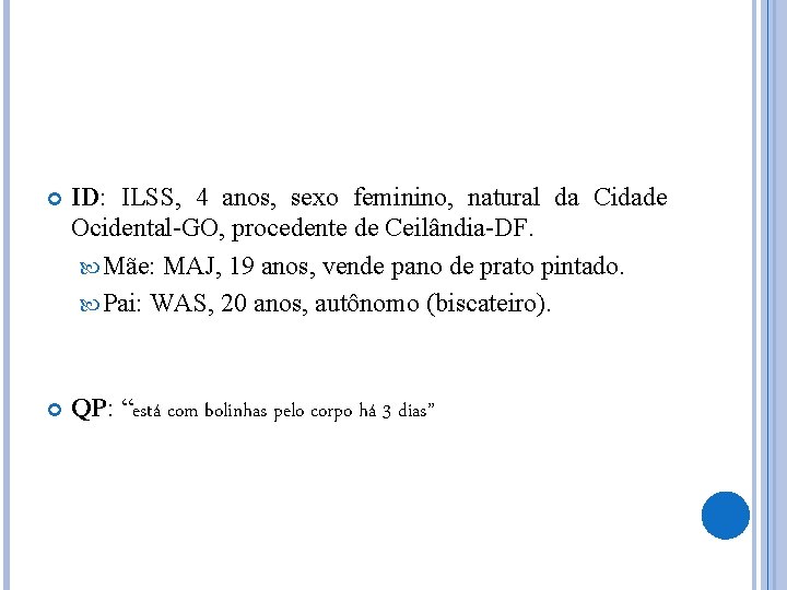  ID: ILSS, 4 anos, sexo feminino, natural da Cidade Ocidental-GO, procedente de Ceilândia-DF.